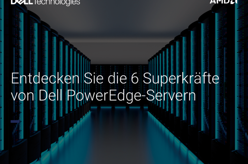  Entdecken Sie die 6 Superkräftevon Dell PowerEdge-Servern