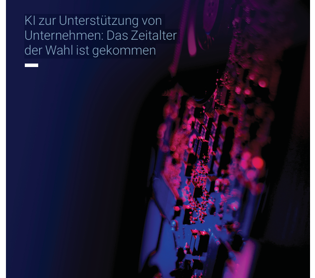 KI zur Unterstützung vonUnternehmen: Das Zeitalterder Wahl ist gekommen