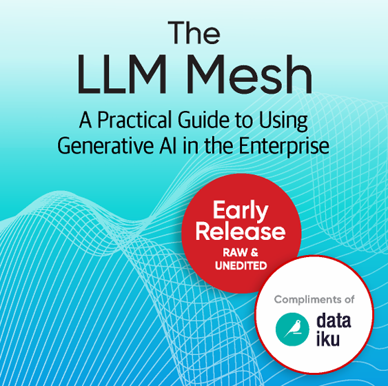 [O’Reilly Technical Guide] The LLM Mesh: An Architecture for Building Agentic Applications in the Enterprise