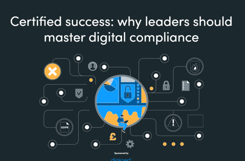  Certified success: why leaders should master digital compliance