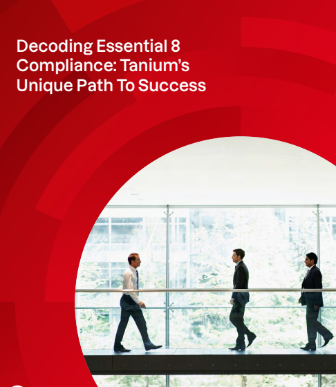  Decoding Essential 8Compliance: Tanium’sUnique Path To Success