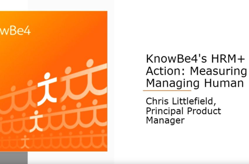  KnowBe4’s HRM+ in Action: Measuring and Managing Human Risk