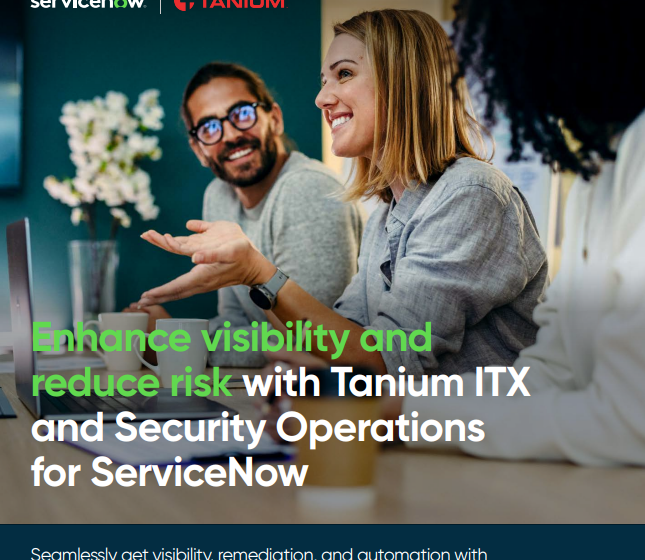  Enhance visibility andreduce risk with Tanium ITXand Security Operationsfor ServiceNow