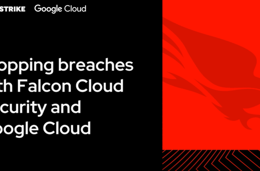  Stopping Breaches with Falcon Cloud Security and Google Cloud