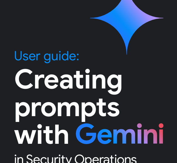  User guide: Creating prompts with Gemini in Security Operations and Threat Intelligence