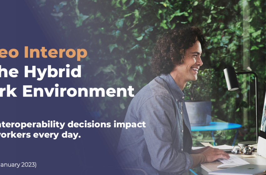  Video Interop in the Hybrid Work Environment