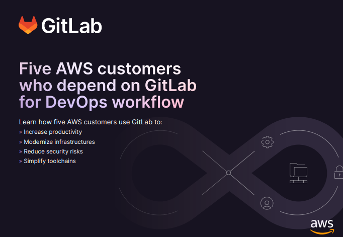  Five AWS Customers who depend on GitLab for DevOps Workflow