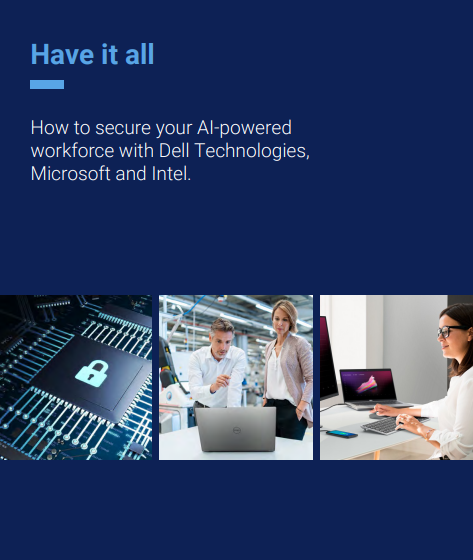  How to secure your AI-poweredworkforce with Dell Technologies,Microsoft and Intel.