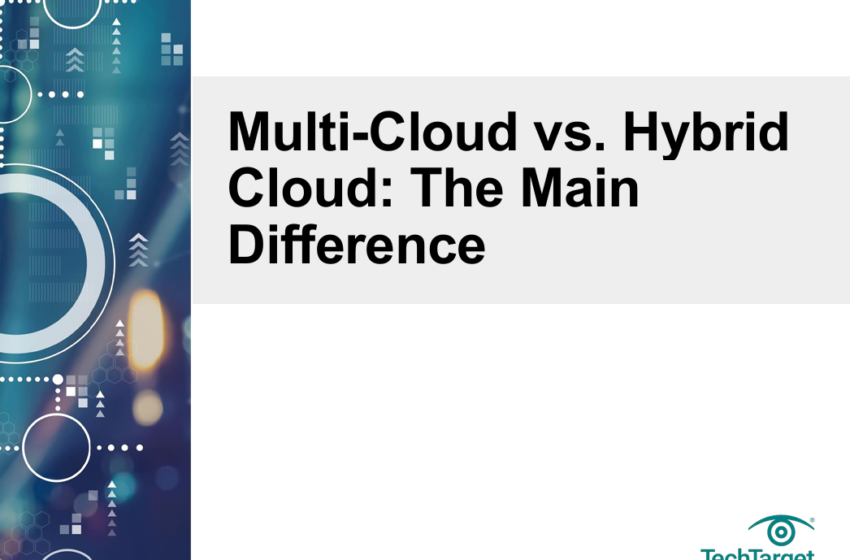  Multi-Cloud vs. Hybrid Cloud: The Main Difference