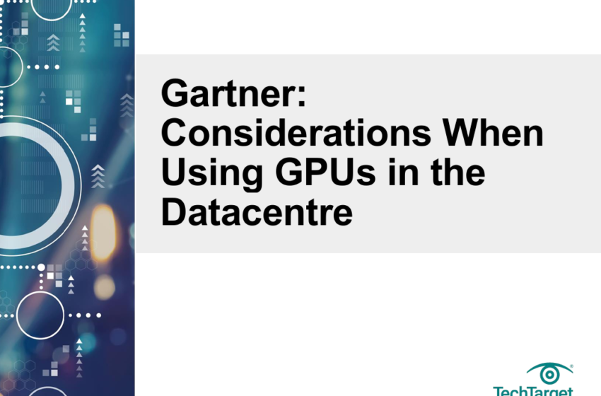  Gartner:Considerations WhenUsing GPUs in theDatacentre