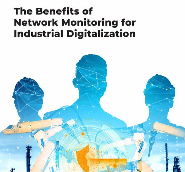  The Benefits of Network Monitoring for Industrial Digitalization