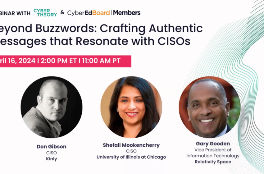  Beyond Buzzwords: Crafting Authentic Messages that Resonate with CISOs