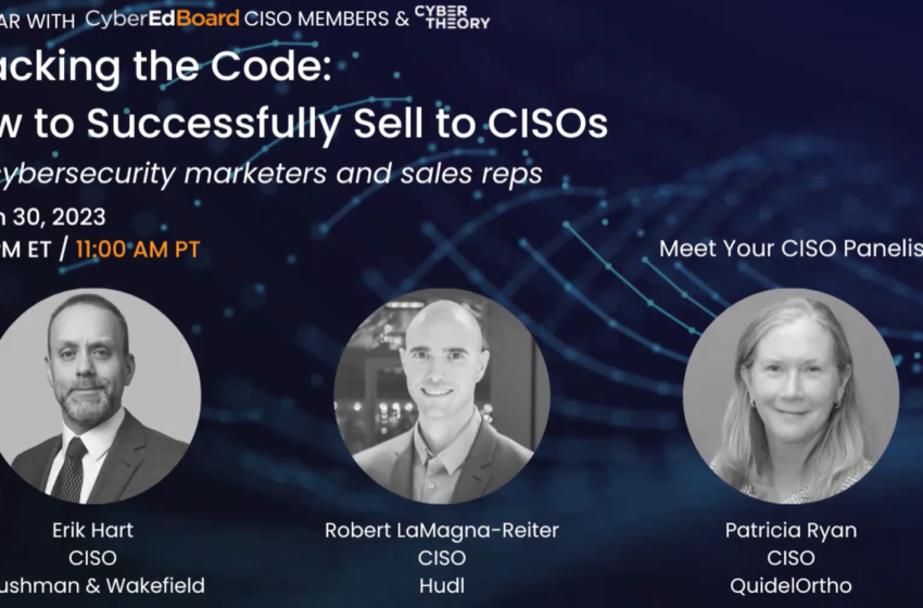  Cracking the Code: How to Successfully Sell to CISOs