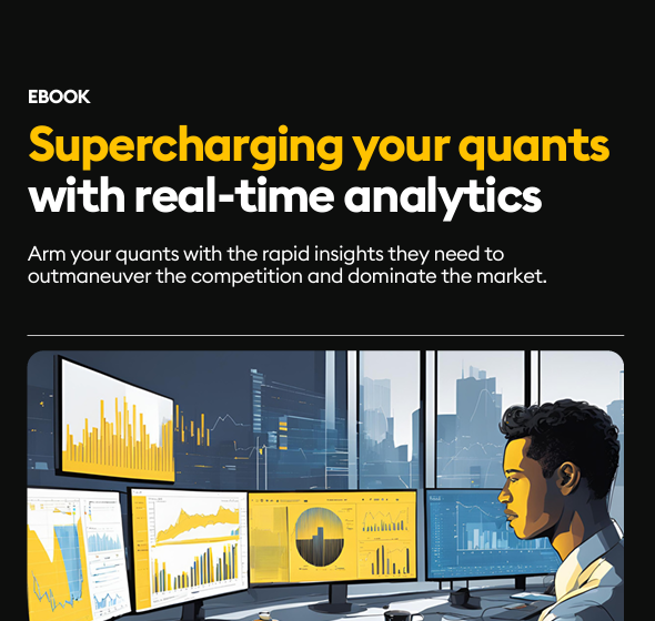  Supercharging your quants with real-time analytics