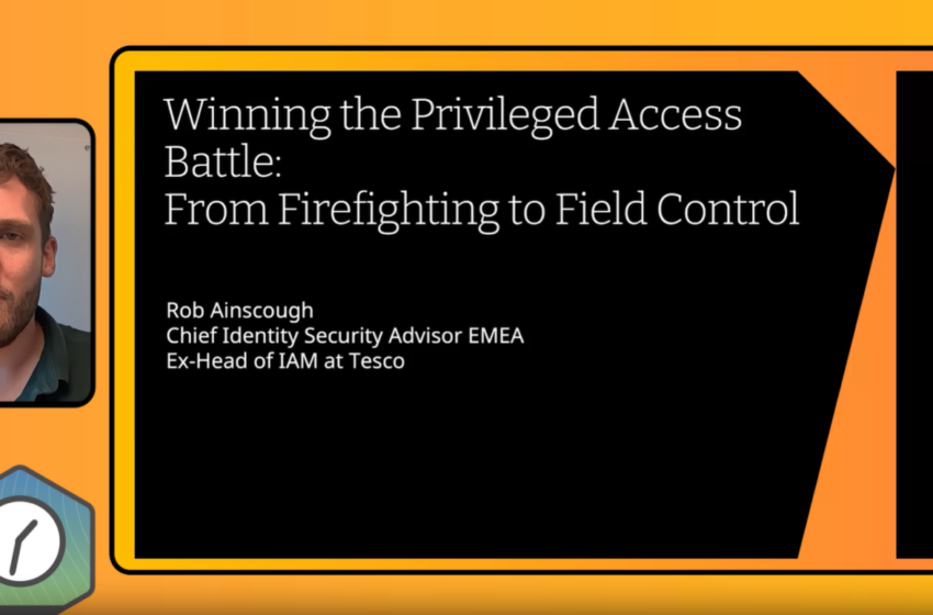  Winning the Privileged Access Battle: From Firefighting to Field Control