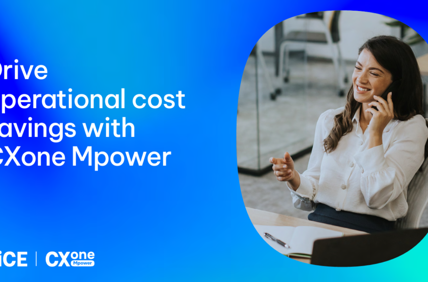  Drive Operational Cost Savings with CXone Mpower