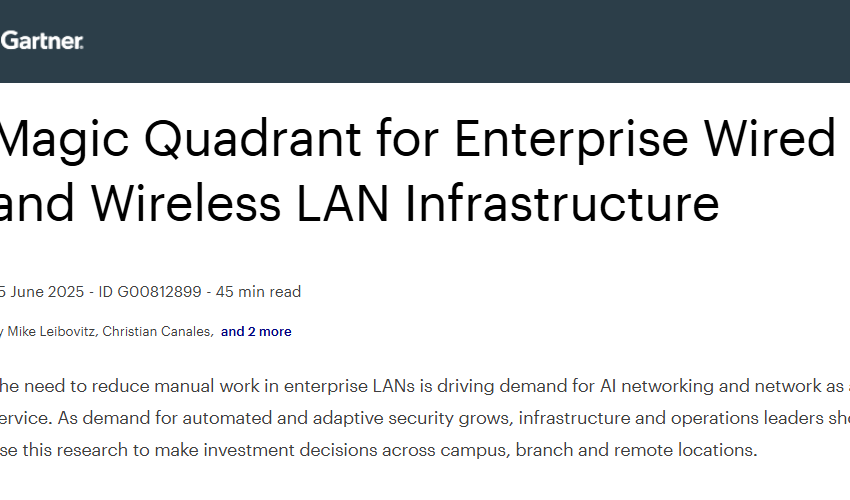  2025 Gartner Magic Quadrant for Enterprise Wired and Wireless LAN Infrastructure
