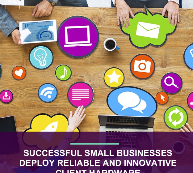  Successful Small Businesses Deploy Reliable and Innovative Client Hardware
