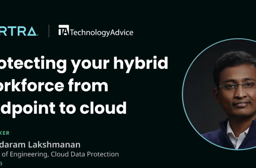  Protecting your hybrid workforce from endpoint to cloud