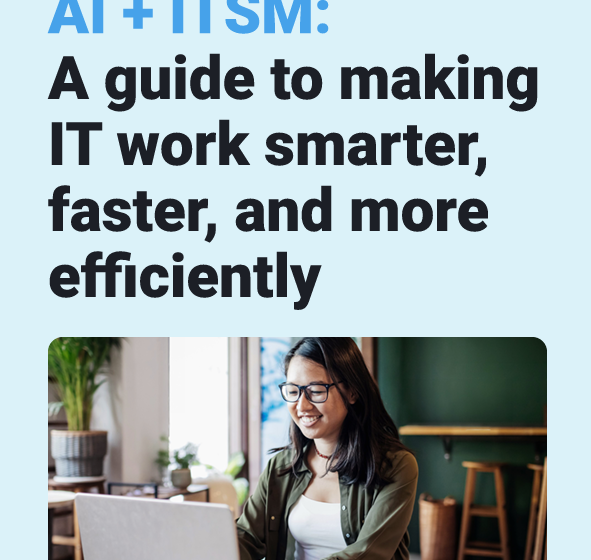  AI + ITSM: A guide to making IT work smarter, faster, and more efficiently