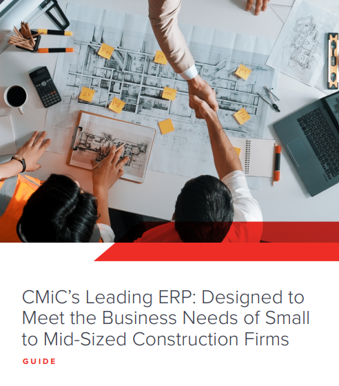 CMiCs Leading ERP: Designed to Meet the Business Needs of Small to Mid-Sized Construction Firms