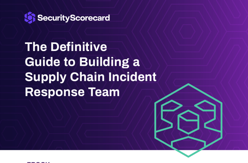  The Definitive Guide to Building a Supply Chain Incident Response Team