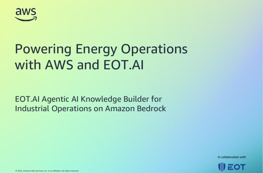  Powering Energy Operations with AWS and EOT.AI