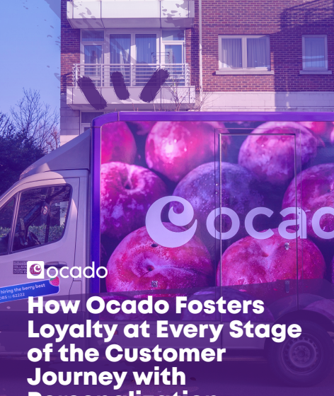 How Ocado FostersLoyalty at Every Stageof the CustomerJourney withPersonalization