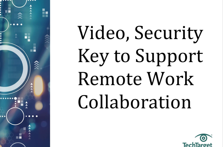  Video, Security Key to Support Remote Work Collaboration