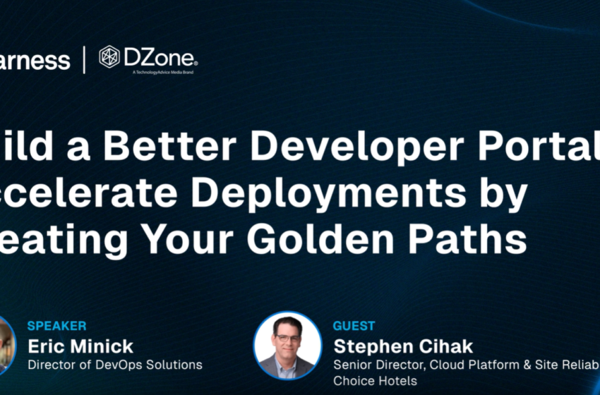Build a Better Developer Portal: Accelerate Deployments by Creating Your Golden Paths