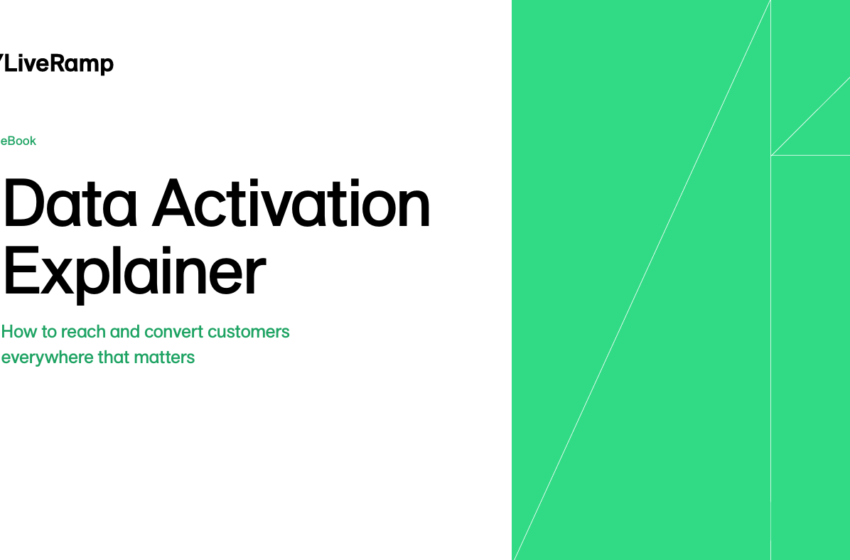  LiveRamps Data Activation Explainer: How to reach and convert customers everywhere that matters