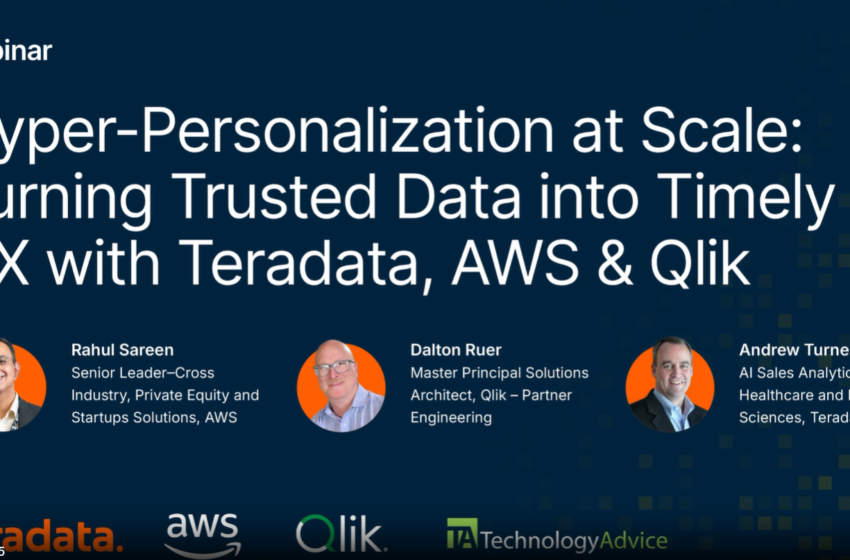  Hyper-Personalization at Scale: Turning Trusted Data into Timely CX with Teradata, AWS & Qlik