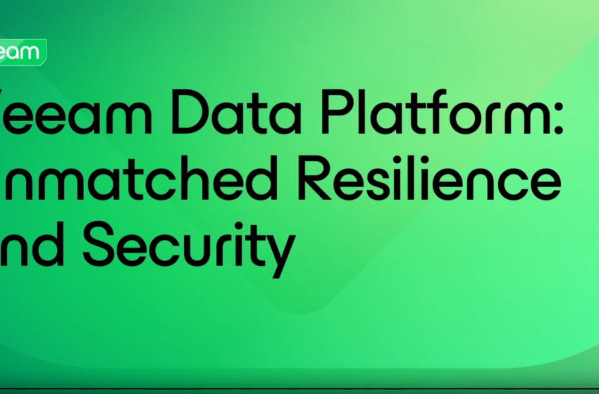  Veeam Data Platform: Unmatched resilience and security