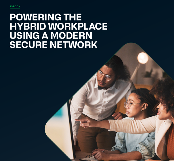  Powering the Hybrid Workplace Using a Modern, Secure Network