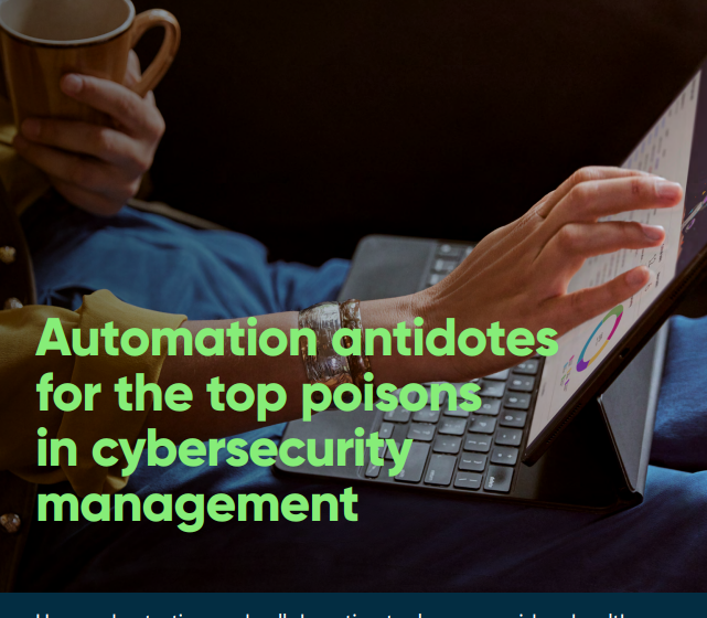  Automation antidotes for the top poisons in cybersecurity management