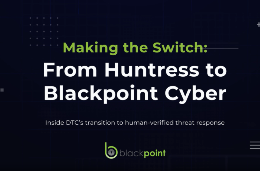  Making the Switch: From Huntress to Blackpoint Cyber