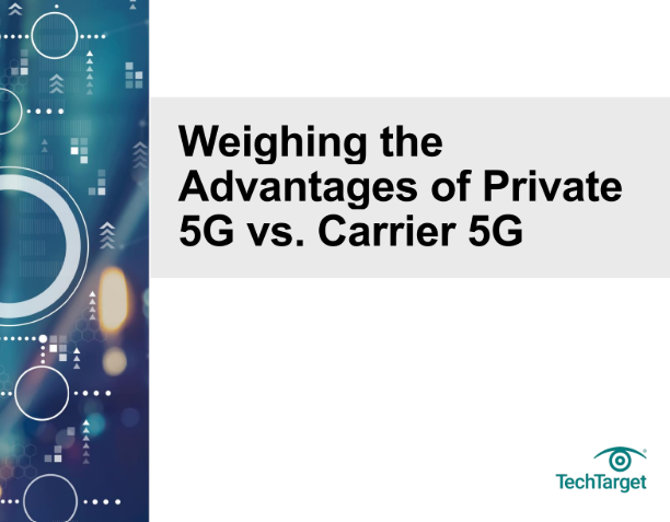  Weighing the Advantages of Private 5G vs. Carrier 5G