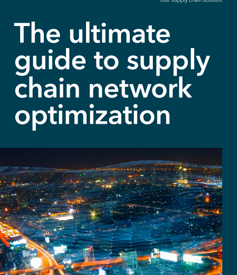  The Ultimate Guide to Supply Chain Network Optimization