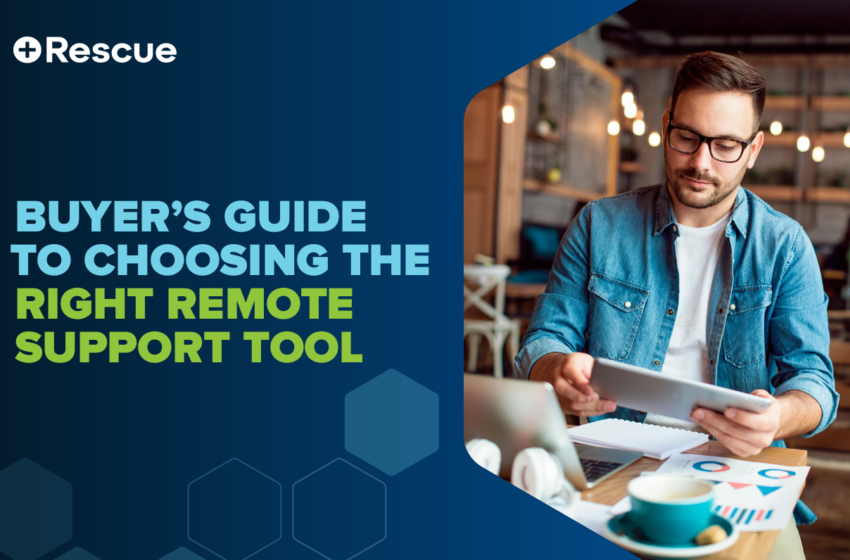  LogMeIn’s Rescue Buyer’s Guide to Choosing the Right Remote Support Tool