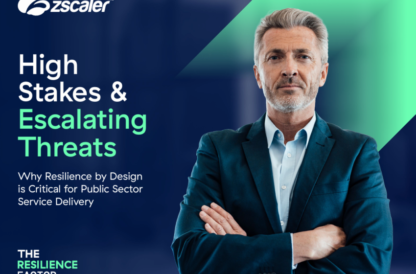  High Stakes & Escalating Threats. Why Resilience by Design is Critical for Public Sector Service Delivery