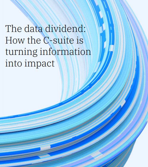  The data dividend: How the C-Suite is turning information into impact