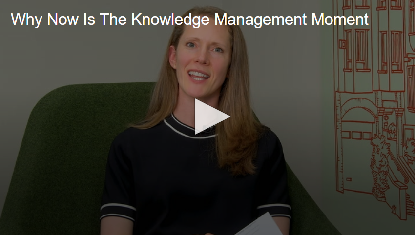  Why now is the knowledge management moment