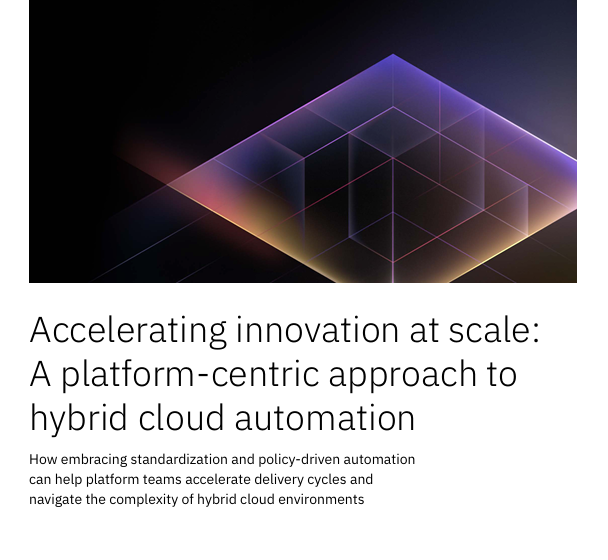  Accelerating innovation at scale: A platform-centric approach to hybrid cloud automation
