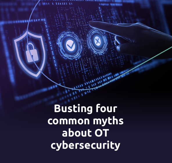  Busting four Common Myths about OT Cybersecurity