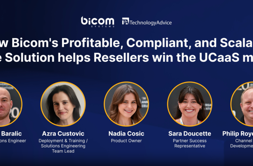  How Bicom’s Profitable, Compliant, and Scalable Voice Solution helps Resellers win the UCaaS market