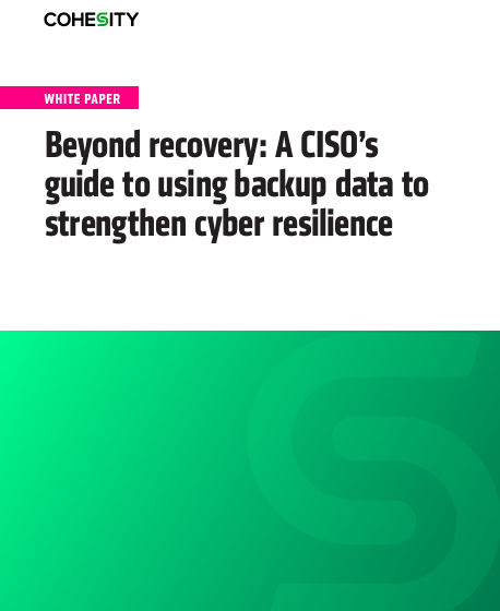  Beyond recovery: A CISOs guide to using backup data to strengthen cyber resilience