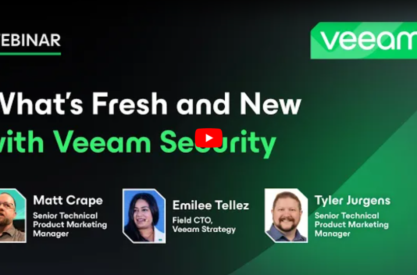  What’s Fresh and New with Veeam’s Security Capabilities