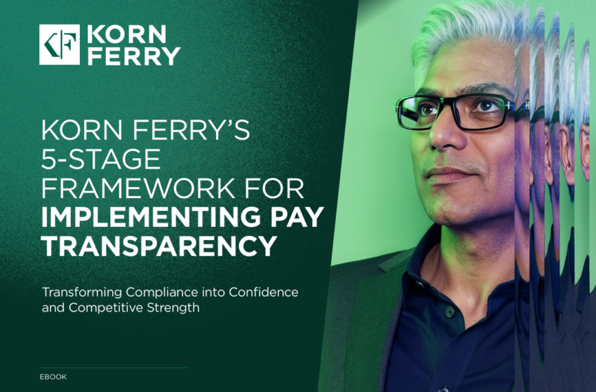  Implementing Pay Transparency: Korn Ferrys 5-Stage Framewor