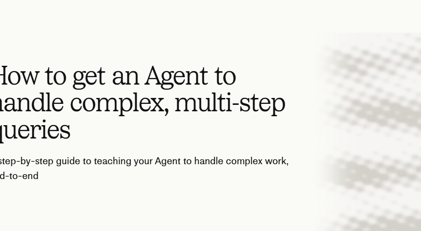  How to Get an AI Agent to Handle Complex Queries