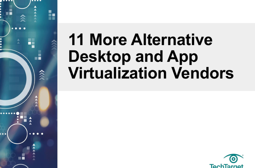  11 More Alternative Desktop and App Virtualization Vendors